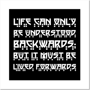 Life Can Only Be Understood Backwards But It Must Be Lived Forwards white Posters and Art